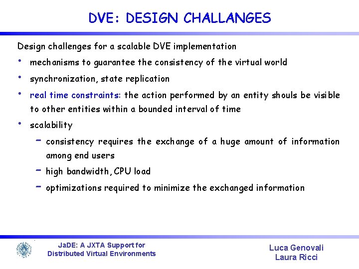 DVE: DESIGN CHALLANGES Design challenges for a scalable DVE implementation • • mechanisms to