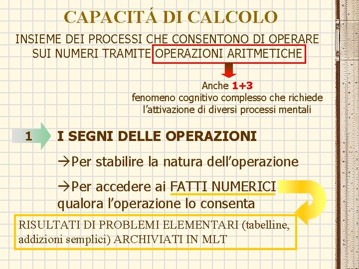 CAPACITÁ DI CALCOLO INSIEME DEI PROCESSI CHE CONSENTONO DI OPERARE SUI NUMERI TRAMITE OPERAZIONI CAPACITÁ DI CALCOLO INSIEME DEI PROCESSI CHE CONSENTONO DI OPERARE SUI NUMERI TRAMITE OPERAZIONI