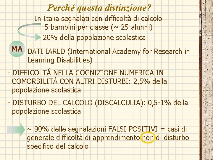 Perché questa distinzione? In Italia segnalati con difficoltà di calcolo 5 bambini per classe Perché questa distinzione? In Italia segnalati con difficoltà di calcolo 5 bambini per classe