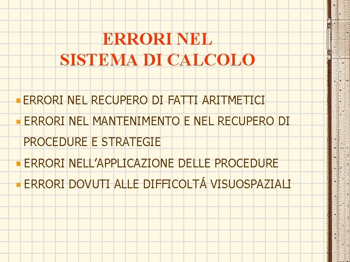 ERRORI NEL SISTEMA DI CALCOLO ERRORI NEL RECUPERO DI FATTI ARITMETICI ERRORI NEL MANTENIMENTO ERRORI NEL SISTEMA DI CALCOLO ERRORI NEL RECUPERO DI FATTI ARITMETICI ERRORI NEL MANTENIMENTO