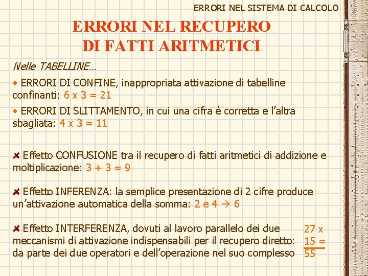 ERRORI NEL SISTEMA DI CALCOLO ERRORI NEL RECUPERO DI FATTI ARITMETICI Nelle TABELLINE… • ERRORI NEL SISTEMA DI CALCOLO ERRORI NEL RECUPERO DI FATTI ARITMETICI Nelle TABELLINE… •