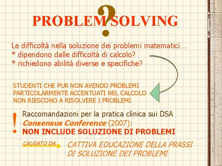 ? PROBLEM SOLVING Le difficoltà nella soluzione dei problemi matematici… * dipendono dalle difficoltà ? PROBLEM SOLVING Le difficoltà nella soluzione dei problemi matematici… * dipendono dalle difficoltà