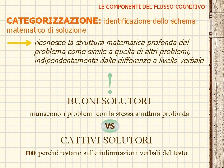 LE COMPONENTI DEL FLUSSO COGNITIVO CATEGORIZZAZIONE: identificazione dello schema matematico di soluzione riconosco la LE COMPONENTI DEL FLUSSO COGNITIVO CATEGORIZZAZIONE: identificazione dello schema matematico di soluzione riconosco la