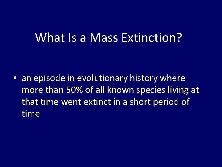 What Is a Mass Extinction? • an episode in evolutionary history where more than