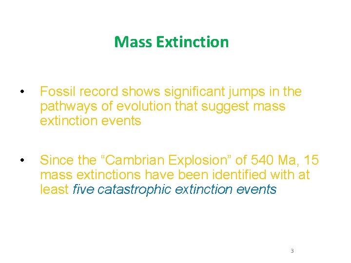Mass Extinction • Fossil record shows significant jumps in the pathways of evolution that