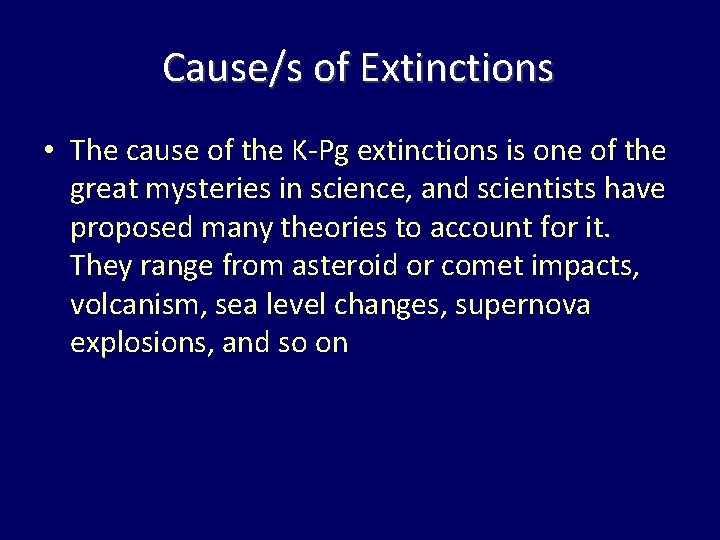 Cause/s of Extinctions • The cause of the K-Pg extinctions is one of the