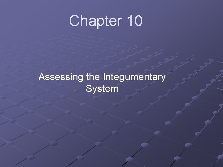 Chapter 10 Assessing the Integumentary System 