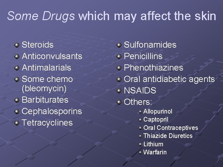 Some Drugs which may affect the skin Steroids Anticonvulsants Antimalarials Some chemo (bleomycin) Barbiturates