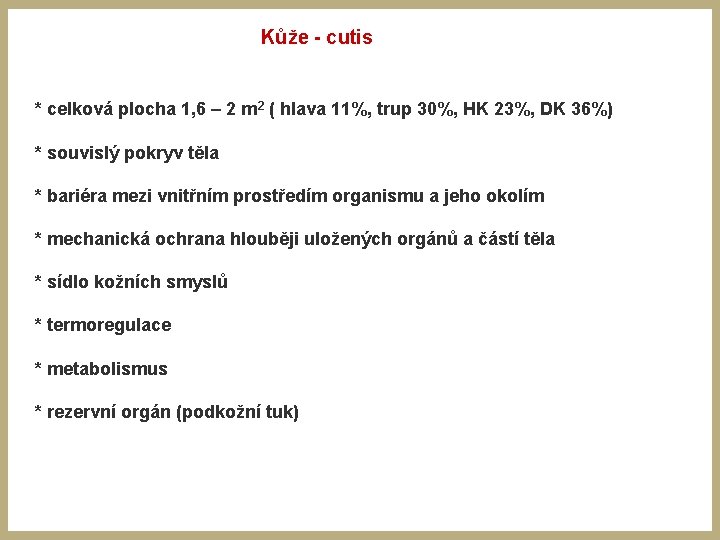 Kůže - cutis * celková plocha 1, 6 – 2 m 2 ( hlava Kůže - cutis * celková plocha 1, 6 – 2 m 2 ( hlava
