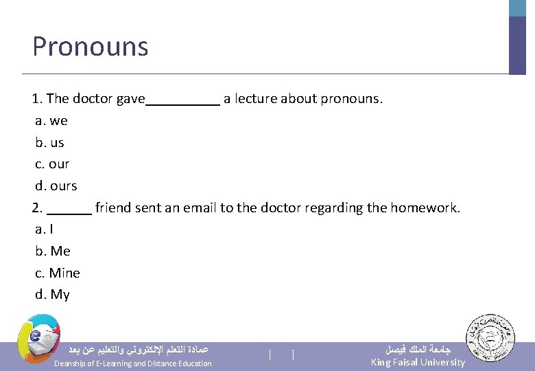 Pronouns 1. The doctor gave_____ a lecture about pronouns. a. we b. us c.
