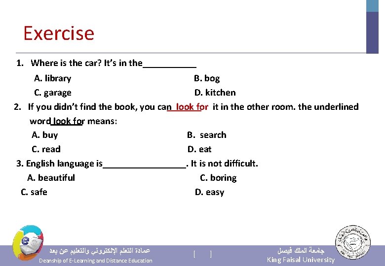 Exercise 1. Where is the car? It’s in the______ A. library B. bog C.