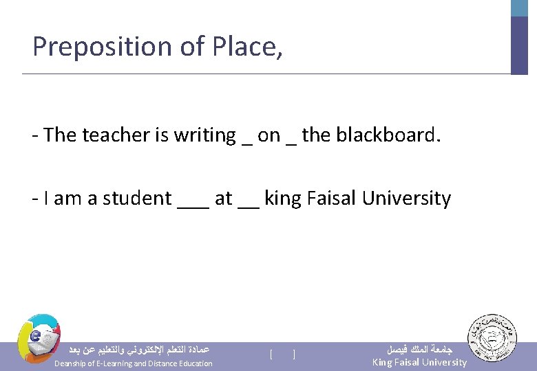 Preposition of Place, - The teacher is writing _ on _ the blackboard. -