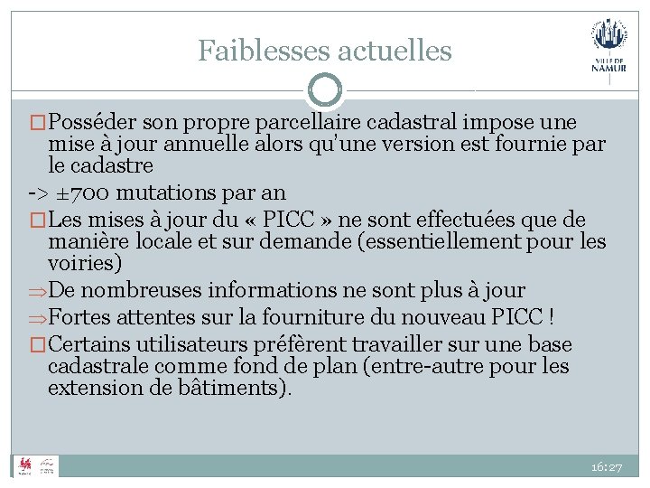 Faiblesses actuelles �Posséder son propre parcellaire cadastral impose une mise à jour annuelle alors