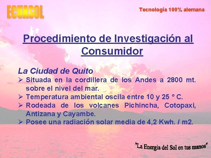 Tecnología 100% alemana Procedimiento de Investigación al Consumidor La Ciudad de Quito Ø Situada