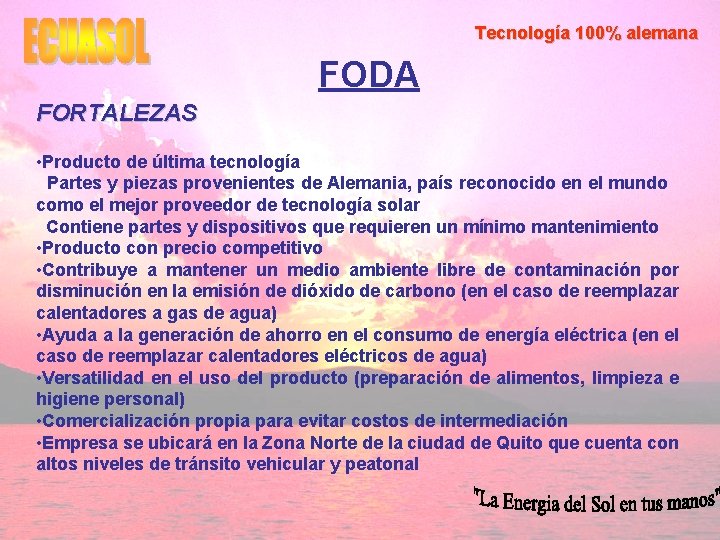 Tecnología 100% alemana FODA FORTALEZAS • Producto de última tecnología Partes y piezas provenientes