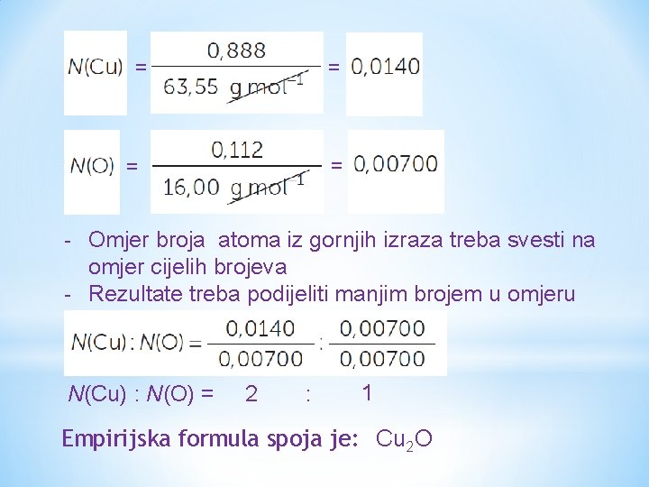 = = - Omjer broja atoma iz gornjih izraza treba svesti na omjer cijelih