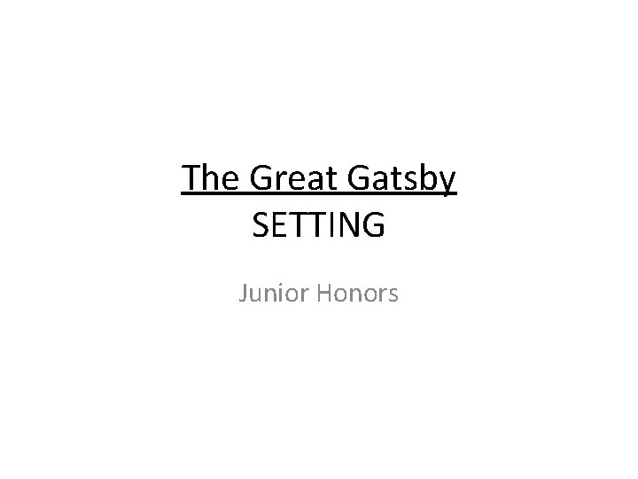 The Great Gatsby SETTING Junior Honors 
