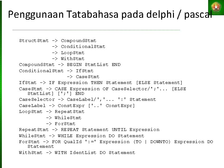Penggunaan Tatabahasa pada delphi / pascal Struct. Stmt -> Compound. Stmt -> Conditional. Stmt