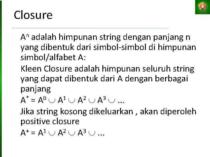 Closure An adalah himpunan string dengan panjang n yang dibentuk dari simbol-simbol di himpunan