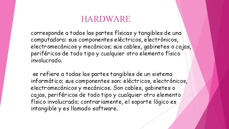 HARDWARE corresponde a todas las partes físicas y tangibles de una computadora: sus componentes