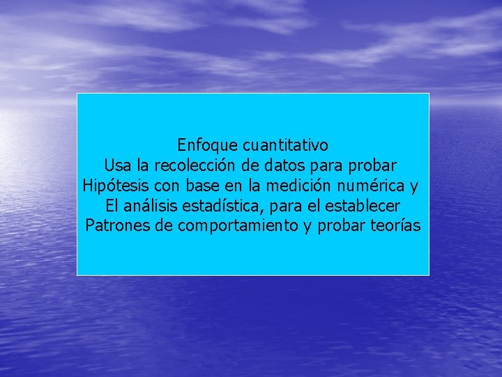 Enfoque cuantitativo Usa la recolección de datos para probar Hipótesis con base en la