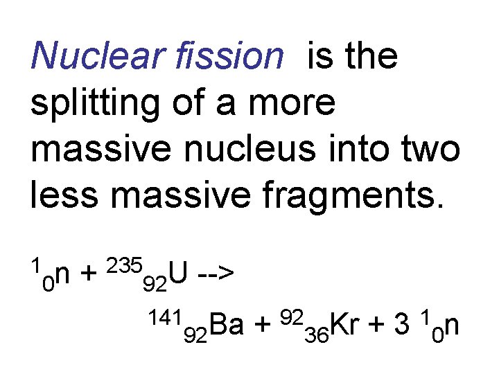 Nuclear fission is the splitting of a more massive nucleus into two less massive
