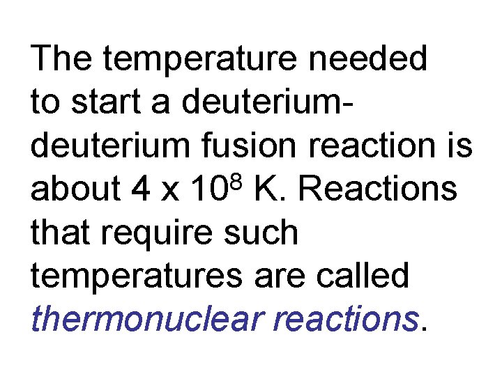 The temperature needed to start a deuterium fusion reaction is 8 about 4 x