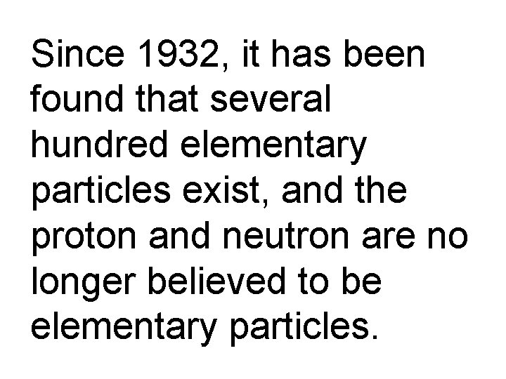 Since 1932, it has been found that several hundred elementary particles exist, and the