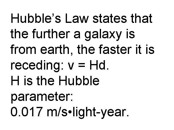 Hubble’s Law states that the further a galaxy is from earth, the faster it