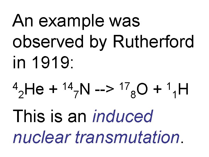 An example was observed by Rutherford in 1919: 4 2 He + 14 7