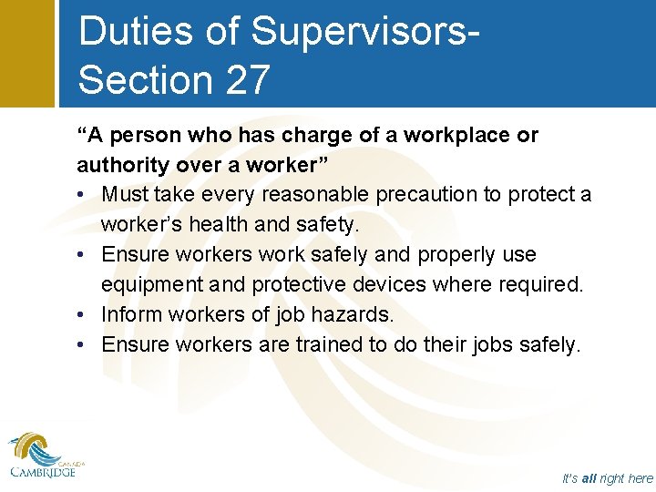 Duties of Supervisors. Section 27 “A person who has charge of a workplace or