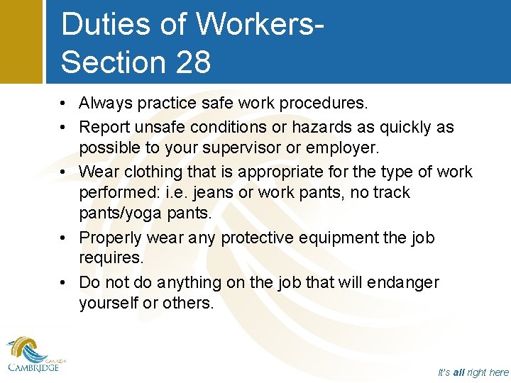 Duties of Workers. Section 28 • Always practice safe work procedures. • Report unsafe