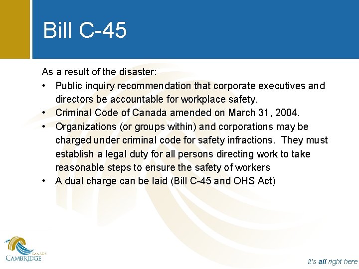 Bill C-45 As a result of the disaster: • Public inquiry recommendation that corporate
