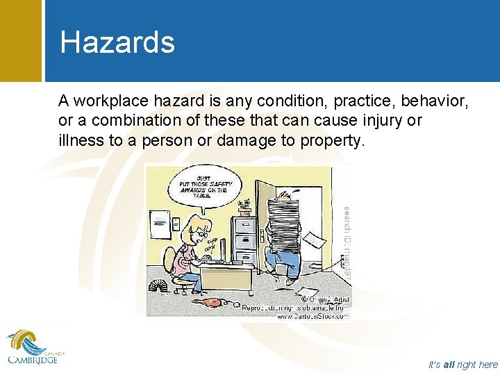 Hazards A workplace hazard is any condition, practice, behavior, or a combination of these