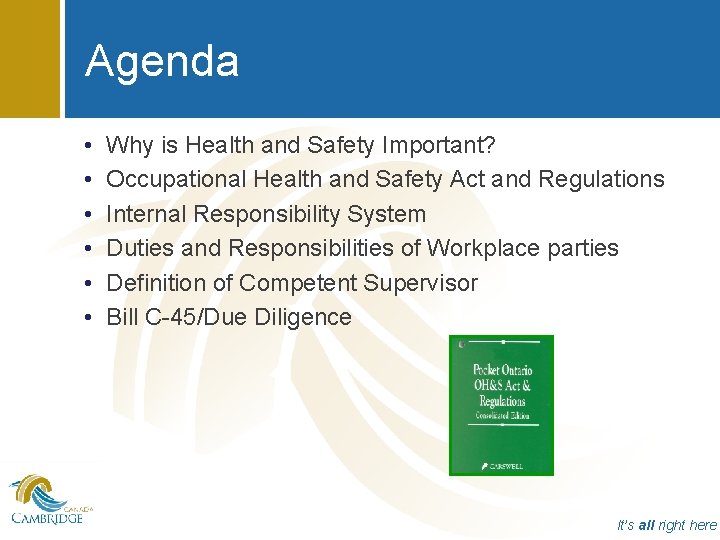 Agenda • • • Why is Health and Safety Important? Occupational Health and Safety