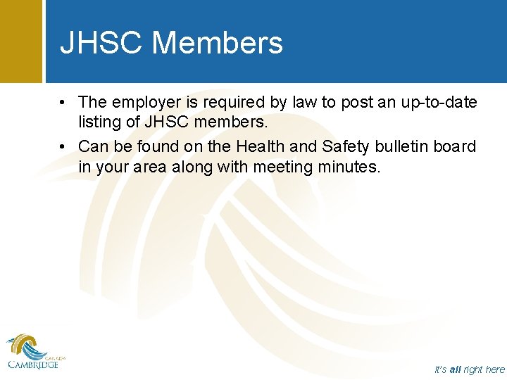 JHSC Members • The employer is required by law to post an up-to-date listing