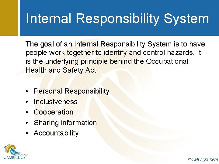 Internal Responsibility System The goal of an Internal Responsibility System is to have people