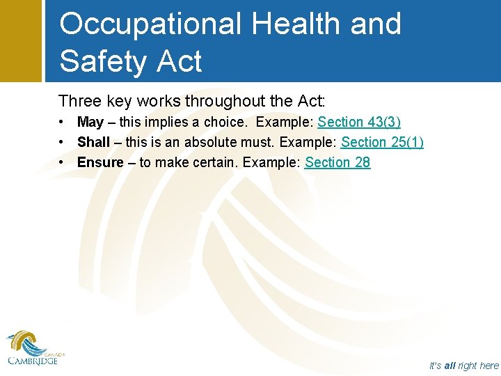 Occupational Health and Safety Act Three key works throughout the Act: • May –