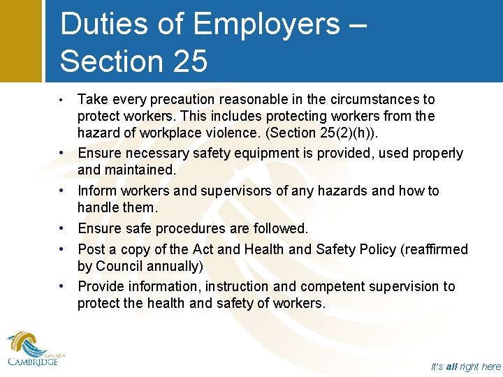 Duties of Employers – Section 25 • • • Take every precaution reasonable in