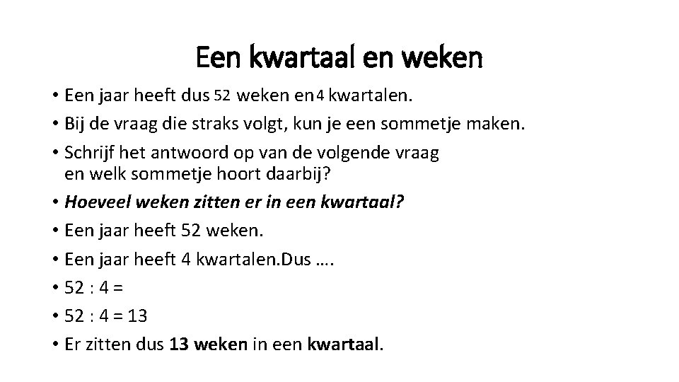 Een kwartaal en weken • Een jaar heeft dus 52 weken en 4 kwartalen.