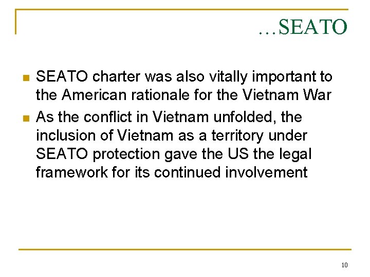 …SEATO n n SEATO charter was also vitally important to the American rationale for