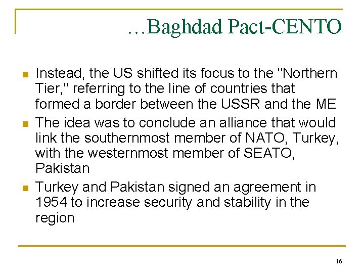 …Baghdad Pact-CENTO n n n Instead, the US shifted its focus to the "Northern