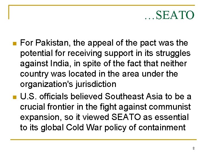 …SEATO n n For Pakistan, the appeal of the pact was the potential for