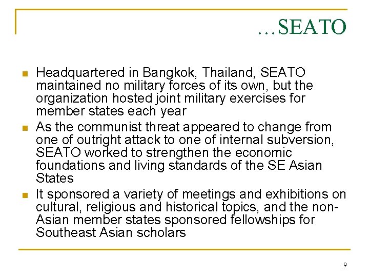 …SEATO n n n Headquartered in Bangkok, Thailand, SEATO maintained no military forces of