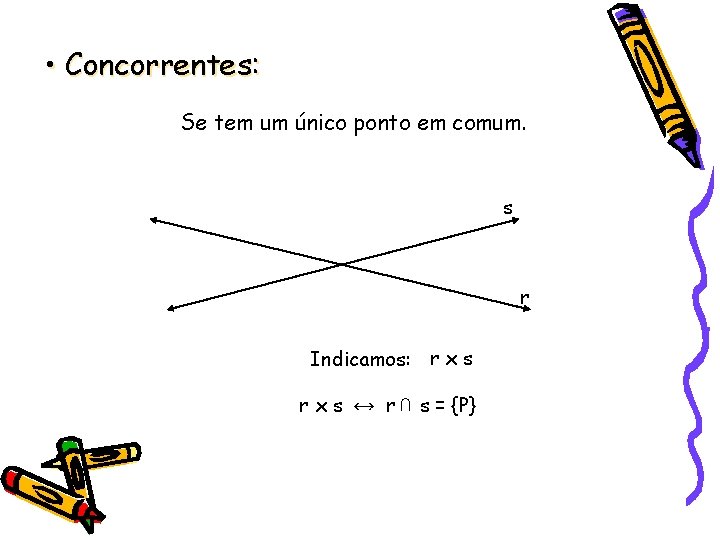  • Concorrentes: Se tem um único ponto em comum. s r Indicamos: r