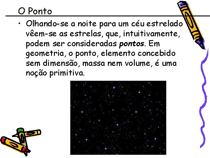 O Ponto • Olhando-se a noite para um céu estrelado vêem-se as estrelas, que,