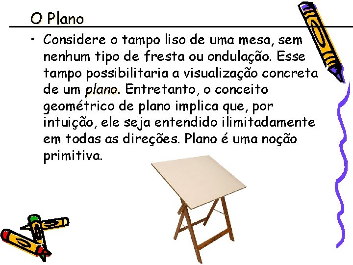 O Plano • Considere o tampo liso de uma mesa, sem nenhum tipo de