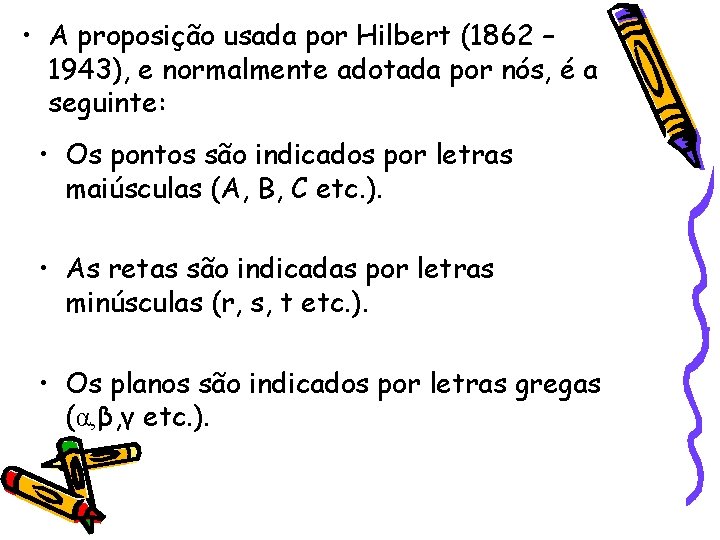  • A proposição usada por Hilbert (1862 – 1943), e normalmente adotada por