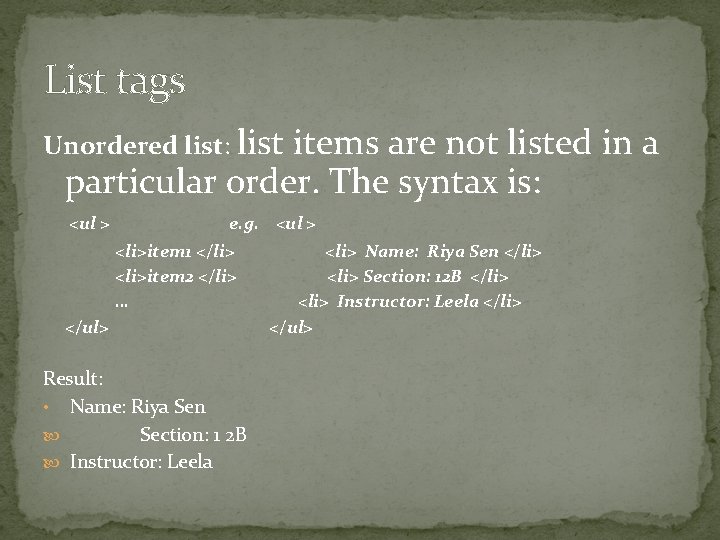 List tags Unordered list: list items are not listed in a particular order. The
