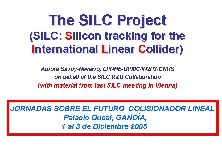 The SILC Project (Si. LC: Silicon tracking for the International Linear Collider) Aurore Savoy-Navarro,